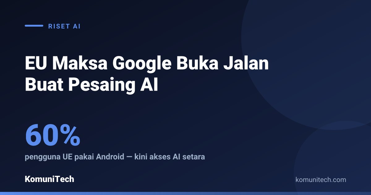 Gambar EU Maksa Google Kasih Peluang ke Pesaing AI: Apa Artinya Buat Bisnismu 1 by Komunitech AI Gambar EU Maksa Google Kasih Peluang ke Pesaing AI: Apa Artinya Buat Bisnismu by Komunitech AI