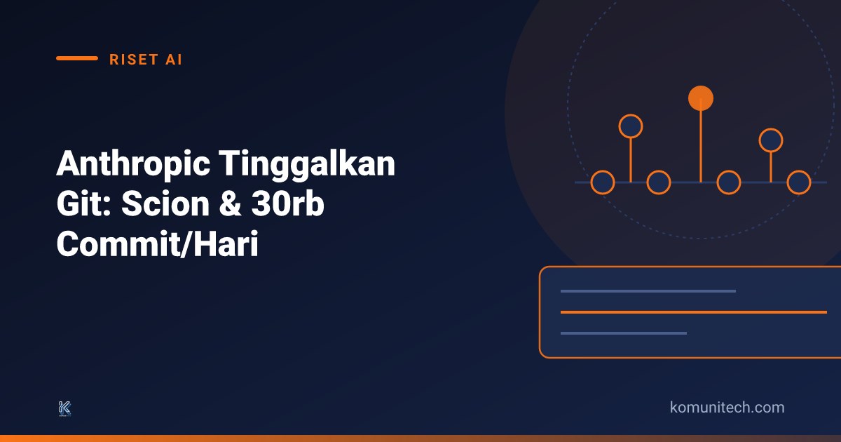 Anthropic Tinggalkan Git: Scion dan 30.000 Perubahan Kode per Hari dari Claude (2026)