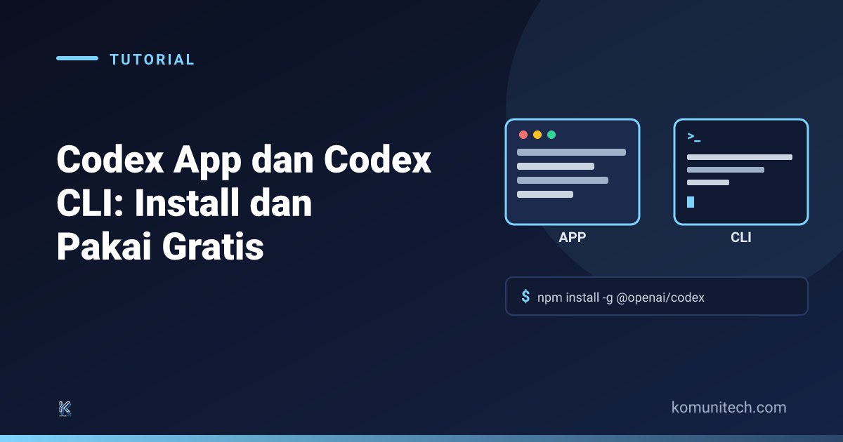 Gambar Codex App dan Codex CLI: Cara Install dan Pakai Gratis (2026) 1 by Komunitech AI Codex app cli 2026 - Codex App dan Codex CLI: Cara Install dan Pakai Gratis (2026)