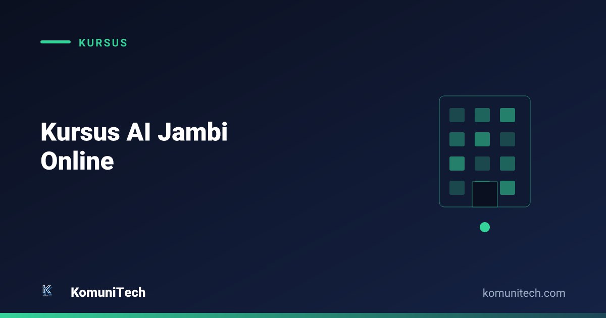 Gambar Kursus AI Jambi Online: Belajar dari Penyelenggara yang Kantornya di Jambi (2026) by Komunitech AI