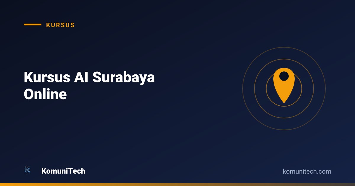 Gambar Kursus AI Surabaya Online: Peluang Belajar dari Rumah Tanpa Batas Kota (2026) by Komunitech AI